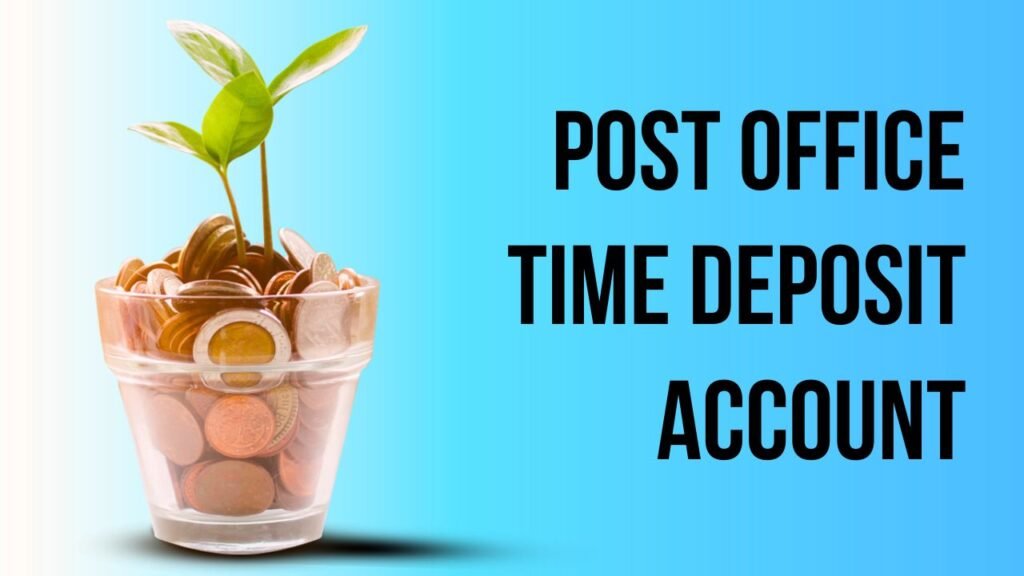 Post Office Savings Schemes: Post Office Time Deposit Account